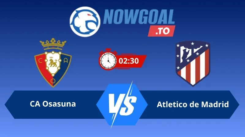 Soi kèo CA Osasuna vs Atletico de Madrid 02h30 ngày 13/05/2026 – La Liga