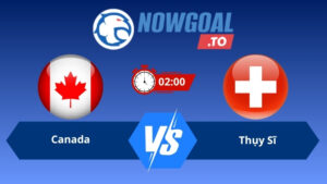 Soi kèo Canada vs Thụy Sĩ 02h00 ngày 25/06/2026 – World Cup 2026