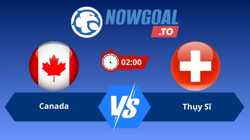 Soi kèo Canada vs Thụy Sĩ 02h00 ngày 25/06/2026 – World Cup 2026