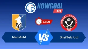Soi kèo Mansfield vs Sheffield Utd 22h00 ngày 09/08/2026 – Cúp Liên Đoàn Anh